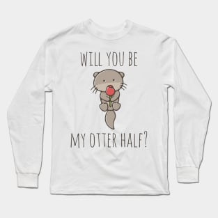 Will You Be My Otter Half? Long Sleeve T-Shirt